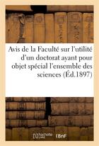 Couverture du livre « Avis de la faculte sur l'utilite d'un doctorat ayant pour objet l'ensemble des sciences (ed.1897) - » de  aux éditions Hachette Bnf