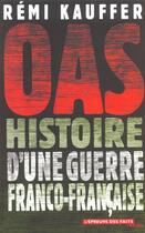 Couverture du livre « Oas. histoire d'une guerre franco-francaise » de Remi Kauffer aux éditions Seuil