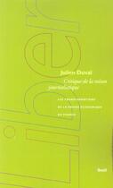 Couverture du livre « Critique de la raison journalistique ; les transformations de la presse économique en France » de Julien Duval aux éditions Seuil