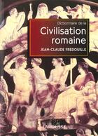 Couverture du livre « Dictionnaire De La Civilisation Romaine » de Jean-Claude Fredouille aux éditions Larousse