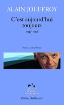 Couverture du livre « C'est aujourd'hui toujours (1947-1998) » de Alain Jouffroy aux éditions Gallimard