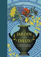 Couverture du livre « Le Jardin des Dieux : Une histoire de plantes à travers la mythologie » de Laure De Chantal aux éditions Flammarion