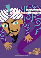 Couverture du livre « 10 contes des Mille et une Nuits » de Michel Laporte aux éditions Flammarion Jeunesse