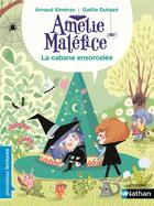 Couverture du livre « Amélie Maléfice : la cabane ensorcelée » de Arnaud Almeras et Gaelle Duhaze aux éditions Nathan