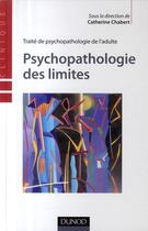 Couverture du livre « Traité de psychopathologie de l'adulte ; psychopathologie des limites » de Catherine Chabert aux éditions Dunod