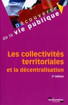 Couverture du livre « Les collectivités territoriales et la décentralisation (5e édition) » de  aux éditions Documentation Francaise
