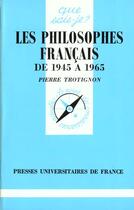 Couverture du livre « Les philosophes français de 1945 à 1965 » de Pierre Trotignon aux éditions Que Sais-je ?