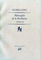 Couverture du livre « Philosophie de la révélation ; livre III » de Friedrich-Wilhelm-J Schelling aux éditions Puf