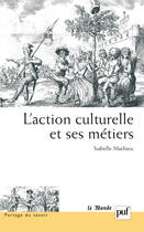 Couverture du livre « L'action culturelle et ses métiers » de Isabelle Mathieu aux éditions Puf