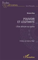 Couverture du livre « Pouvoir et légitimité : l'Etat africain sur scène » de Diop Birama aux éditions L'harmattan