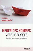 Couverture du livre « Mener des hommes vers le succès (3e édition) » de Daniel Hervouet aux éditions Eyrolles