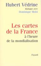 Couverture du livre « Les cartes de la France à l'heure de la mondialisation » de Hubert Vedrine aux éditions Fayard