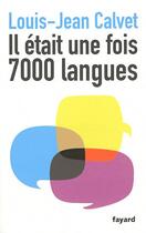 Couverture du livre « Il était une fois 7000 langues » de Louis-Jean Calvet aux éditions Fayard