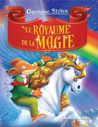 Couverture du livre « Un voyage au royaume de la fantaisie Tome 3 : Le Royaume de la magie » de Geronimo Stilton aux éditions Albin Michel