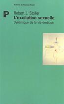 Couverture du livre « L'excitation sexuelle - dynamique de la vie erotique » de Stoller Robert aux éditions Payot