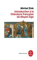 Couverture du livre « Introduction a la litterature francaise du moyen age - inedit » de Michel Zink aux éditions Le Livre De Poche