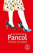 Couverture du livre « J'étais là avant » de Katherine Pancol aux éditions Le Livre De Poche