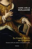 Couverture du livre « Le grand siècle au féminin » de Marie-Joelle Guillaume aux éditions Perrin