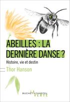 Couverture du livre « Abeilles : la dernière danse ? histoire, vie et destin » de Hanson Thor aux éditions Buchet Chastel