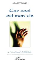 Couverture du livre « Car ceci est mon vin » de Julien Guyomard aux éditions L'harmattan