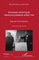 Couverture du livre « Échanges artistiques franco-allemands apres 1945 ; recueil d'entretiens » de Marie-Amelie Zu Salm-Salm aux éditions L'harmattan