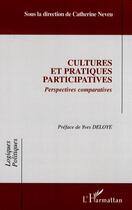 Couverture du livre « Cultures et pratiques participatives ; perspectives comparatives » de Catherine Neveu aux éditions Editions L'harmattan