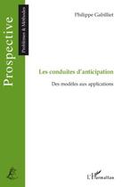 Couverture du livre « Les conduites d'anticipation ; des modèles aux applications » de Philippe Gabilliet aux éditions Editions L'harmattan