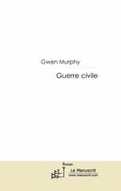 Couverture du livre « Guerre civile » de Gwen Murphy aux éditions Le Manuscrit
