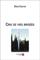 Couverture du livre « Cris de vies brisées » de Didier Straitur aux éditions Editions Du Net