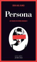 Couverture du livre « Les visages de Victoria Bergman Tome 1 ; persona » de Erik Axl Sund aux éditions Editions Actes Sud