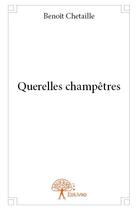 Couverture du livre « Querelles champêtres » de Benoit Chetaille aux éditions Edilivre