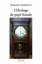Couverture du livre « L'horloge de pépé Kondy » de Benjamin Kauffmann aux éditions Edilivre