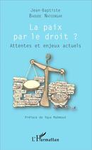Couverture du livre « La paix par le droit ? attentes et enjeux actuels » de Jean-Baptiste Baoude Natoingar aux éditions L'harmattan