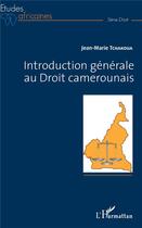 Couverture du livre « Introduction générale au droit camerounais » de Jean-Marie Tchakoua aux éditions L'harmattan