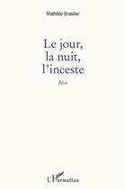 Couverture du livre « Le jour, la nuit, l'inceste » de Mathilde Brasilier aux éditions L'harmattan
