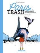 Couverture du livre « Paris trash, arrondissement par arrondissement » de Elsa Barrere et Stephane Trapier aux éditions Fluide Glacial