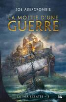 Couverture du livre « La mer éclatée Tome 3 : la moitié d'une guerre » de Joe Abercrombie aux éditions Bragelonne