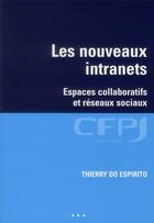 Couverture du livre « Les nouveaux intranets ; espaces collaboratifs et réseaux sociaux » de Thierry Do Espirito aux éditions Cfpj