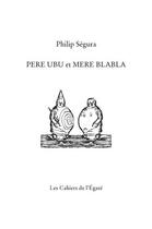 Couverture du livre « Père Ubu et Mère Blabla » de Philip Segura aux éditions Cahiers De L'egare