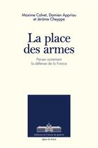 Couverture du livre « La place des armes » de Daniem Appriou et Maxime Calvet et Jerome Cheyppe aux éditions Ecole De Guerre