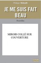 Couverture du livre « Je me suis fait beau » de Philippe Beheydt aux éditions Bord De L'eau