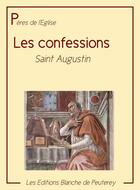 Couverture du livre « Les confessions » de Saint Augustin aux éditions Les Editions Blanche De Peuterey