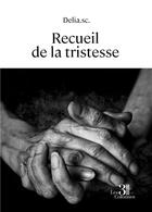 Couverture du livre « Recueil de la tristesse » de Delia Sc aux éditions Les Trois Colonnes