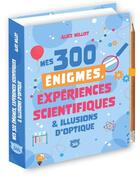 Couverture du livre « Mes 300 énigmes, expériences scientifiques & illusions d'optique » de Alice Millot aux éditions Editions 365