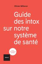 Couverture du livre « Guide des intox sur notre système de santé » de Andre Grimaldi et Olivier Milleron aux éditions Textuel