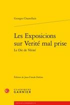 Couverture du livre « Les exposicions sur vérité mal prise le dit de vérité » de Georges Chastellain aux éditions Classiques Garnier