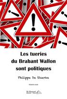 Couverture du livre « Les tueries du Brabant Wallon sont politiques » de Philippe De Staerke aux éditions Saint Honore Editions