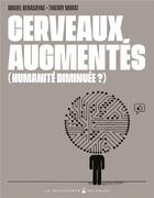 Couverture du livre « Cerveaux augmentés (humanité diminuée ?) » de Miguel Benasayag et Thierry Murat aux éditions Delcourt