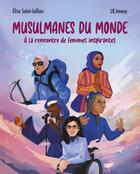 Couverture du livre « Musulmanes du monde : À la rencontre de femmes inspirantes » de Elise Saint-Jullian et Lk. Imany aux éditions Faces Cachees