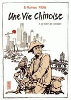 Couverture du livre « Une vie chinoise Tome 3 : Le temps de l'argent » de Pierre Otie et Li Kunwu aux éditions Kana